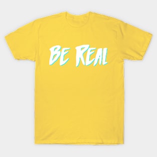 Be Real 3 T-Shirt